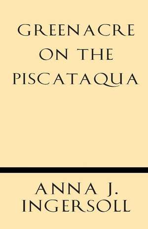 Greenacre on the Piscataqua de Anna J. Ingersoll