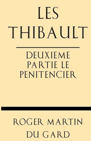 Les Thibault Deuxieme Partie Le Penitencier de Roger Martin Du Gard