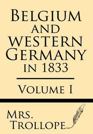 Belgium and Western Germany in 1833 (Volume I) de Mrs Trollope