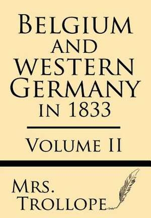 Belgium and Western Germany in 1833 (Volume II) de Mrs Trollope