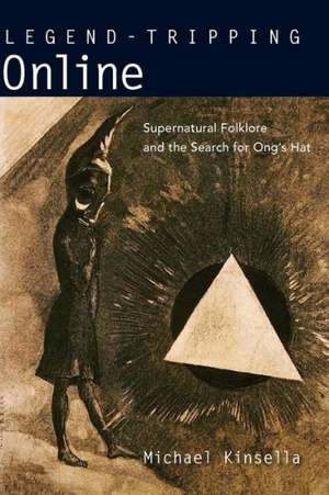 Legend-Tripping Online: Supernatural Folklore and the Search for Ong S Hat de Michael Kinsella