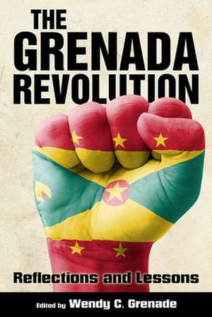 The Grenada Revolution: Reflections and Lessons de Wendy C. Grenade