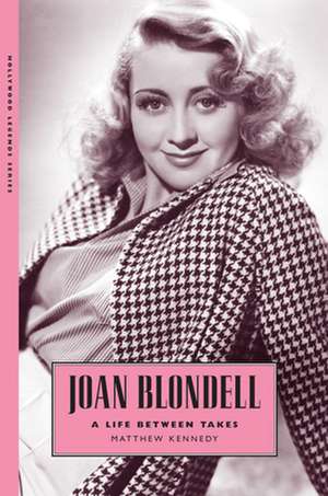 Joan Blondell: A Life Between Takes de Matthew Kennedy