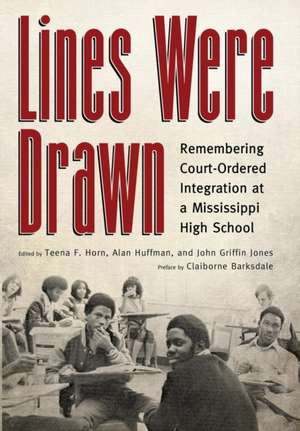 Lines Were Drawn: Remembering Court-Ordered Integration at a Mississippi High School de Teena F. Horn