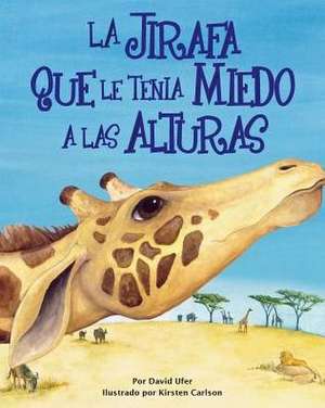 The Giraffe Who Was Afraid of Heights de David A. Ufer