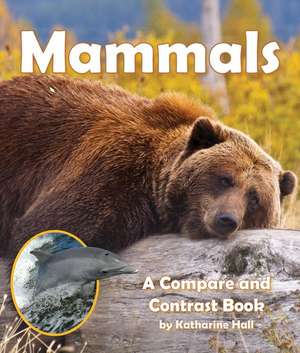 Mammals: A Compare and Contrast Book de Katharine Hall