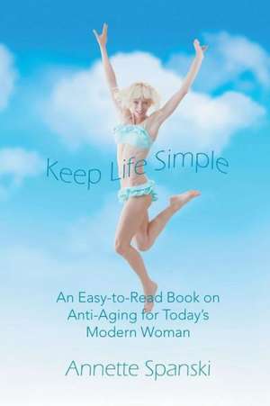 Keep Life Simple de Annette Spanski