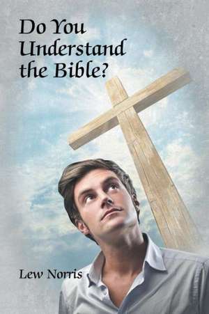 Do You Understand the Bible? de Lew Norris