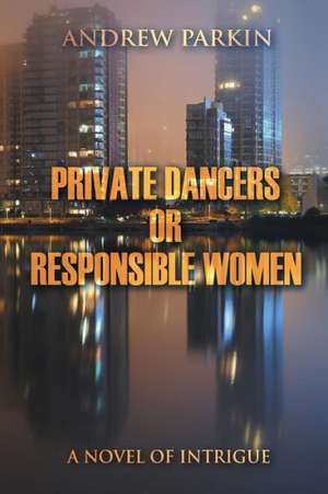 Private Dancers or Responsible Women de Andrew Parkin