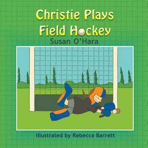 Christie Plays Field Hockey de Susan O'Hara