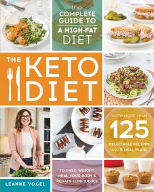 The Keto Diet: The Complete Guide to a High-Fat Diet de Leanne Vogel