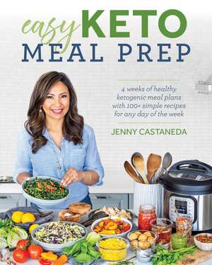 Easy Keto Meal Prep: 4 Weeks of Healthy Ketogenic Meals Plans with 100+ Simple Recipes for Any Day of the Week de Jenny Castaneda