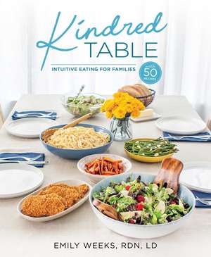 Kindred Table: Intuitive Eating for Families de Emily Weeks