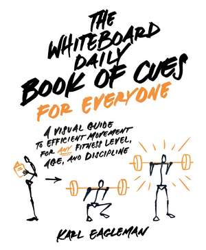 The Whiteboard Daily Book of Cues for Everyone: A Visual Guide to Efficient Movement for Any Fitness Level, Age, and Discipline de Karl Eagleman