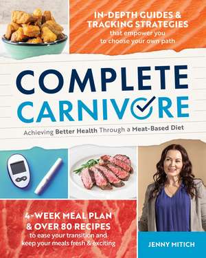 Complete Carnivore: Achieving Better Health Through a Meat-Based Diet de Jenny Mitich