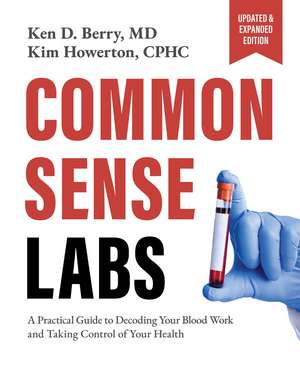 Common Sense Labs: A Practical Guide to Decoding Your Blood Work and Taking Control of Your Health (Updated and Expanded Edition) de Ken Berry