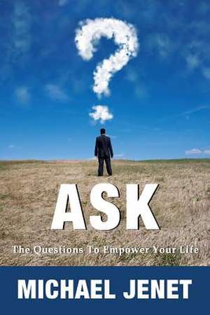 Ask: The Questions to Empower Your Life de Michael Jenet