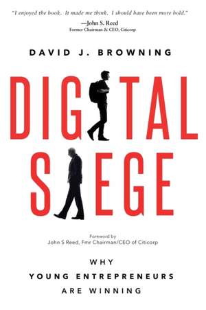 Digital Siege: Why Young Entrepreneurs Are Winning de David J. Browning