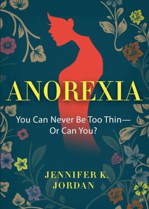 Anorexia de Jordan, Jennifer K.