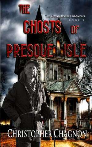 The Ghosts of Presque Isle de Christopher Chagnon