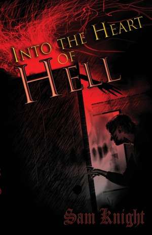 Into the Heart of Hell de Sam Knight