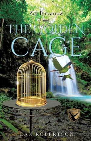 Zoe Pencarrow and the Golden Cage de Dan Robertson