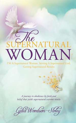 The Supernatural Woman de Lydia Woodson-Sloley