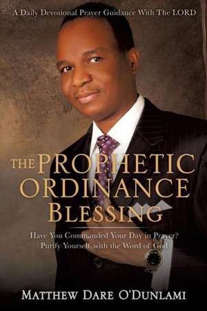 The Prophetic Ordinance Blessing de Matthew Dare O'Dunlami