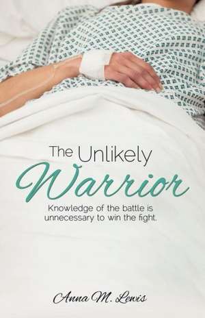 The Unlikely Warrior de Anna M. Lewis