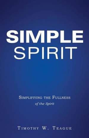 Simple Spirit de Timothy W. Teague