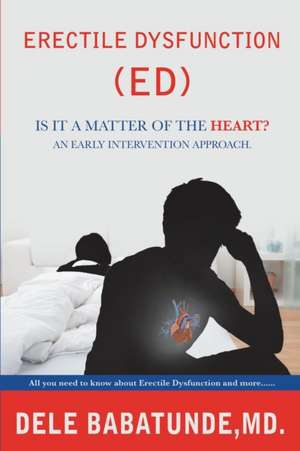 Erectile Dysfunction (Ed) Is It a Matter of the Heart? an Early Intervention Approach. de MD Dele Babatunde