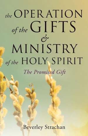 The Operation of the Gifts & Ministry of the Holy Spirit de Beverley Strachan