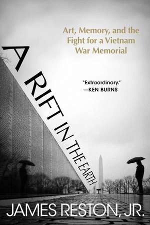 A Rift in the Earth: Art, Memory, and the Fight for a Vietnam War Memorial de Jr. James Reston