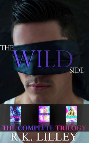 The Wild Side Trilogy de R. K. Lilley