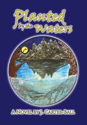 Planted by the Waters de J. Carter-Ball