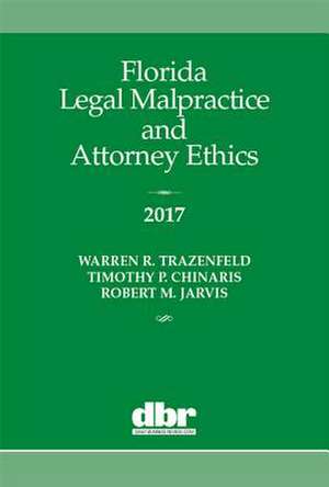 Florida Legal Malpractice and Attorney Ethics 2017 de Warren R. Trazenfeld