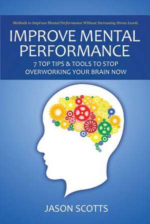 Improve Mental Performance de Jason Scotts