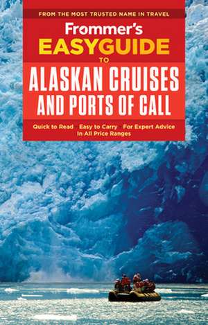 Frommer's Easyguide to Alaskan Cruises and Ports of Call de Eisenberg