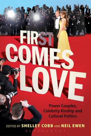 First Comes Love: Power Couples, Celebrity Kinship and Cultural Politics de Professor Shelley Cobb