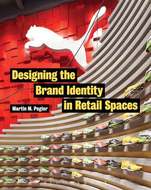 Designing the Brand Identity in Retail Spaces de Martin M. Pegler