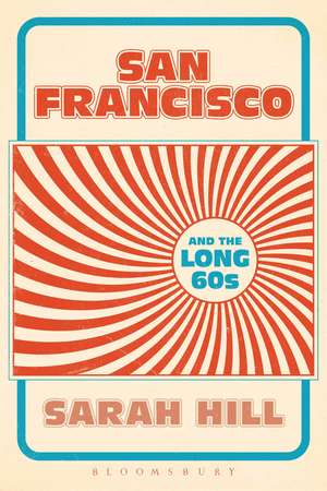 San Francisco and the Long 60s de Dr. Sarah Hill