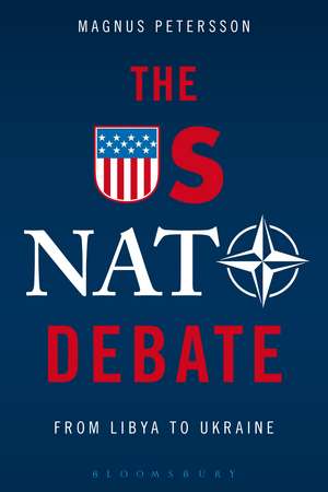 The US NATO Debate: From Libya to Ukraine de Magnus Petersson