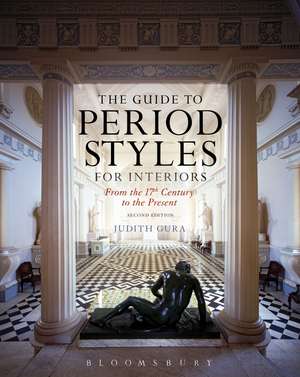 The Guide to Period Styles for Interiors: From the 17th Century to the Present de Judith Gura