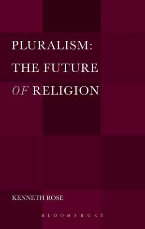 Pluralism: The Future of Religion de Professor Kenneth Rose