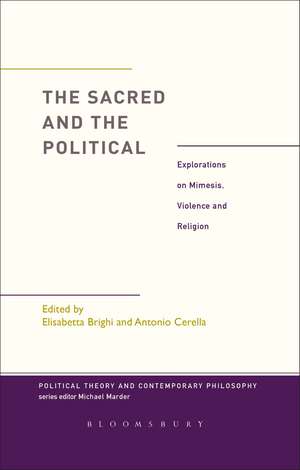 The Sacred and the Political: Explorations on Mimesis, Violence and Religion de Dr. Elisabetta Brighi