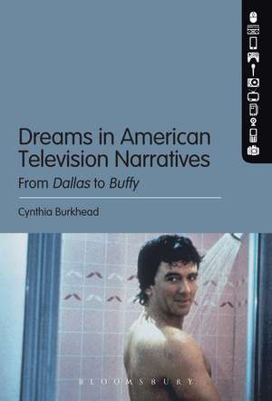 Dreams in American Television Narratives: From Dallas to Buffy de Cynthia Burkhead