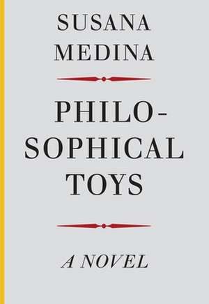 Philosophical Toys – A Novel de Susana Medina