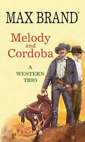 Melody and Cordoba: A Western Trio de Max Brand