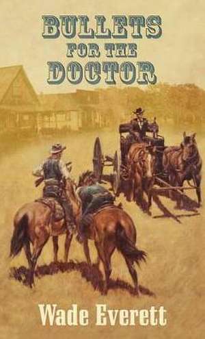 Bullets for the Doctor de Wade Everett