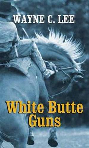 White Butte Guns de Wayne C. Lee